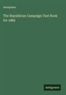 Anonymus - The Republican Campaign Text Book for 1882