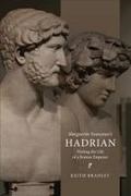Keith Bradley - Marguerite Yourcenar's Hadrian Writing the Life of a Roman Emperor