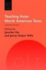 Jennifer Ho, Jenny Heijun Wills - TEACHING ASIAN NORTH AMERICAN TEXTS