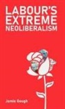 Jamie Gough - Labour's Extreme Neoliberalism