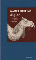 Walter Mehring - Algier oder die 13 Oasenwunder