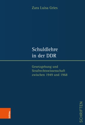 Zara Luisa Gries, Adrian Schmidt-Recla, Eva Schumann, E Schumann (Prof. Dr.), Achim Seifert, … - Schuldlehre in der DDR Gesetzgebung und Strafrechtswissenschaft zwischen 1949 und 1968