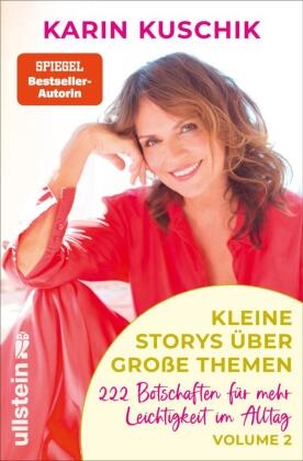 Karin Kuschik - Kleine Storys über große Themen Volume 2 222 Botschaften für mehr Leichtigkeit im Alltag | Von der SPIEGEL-Bestsellerautorin von 50 Sätze, die das Leben leichter machen