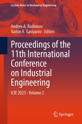 Andrey A Radionov, Vadim R. Gasiyarov,  R Gasiyarov, Andrey A. Radionov - Proceedings of the 11th International Conference on Industrial Engineering - ICIE 2025, Volume 2