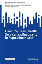 Peter P Groenewegen, Peter P. Groenewegen, Ilmo Keskimäki, Alas Leyland, Alastair H. Leyland - Health Systems, Health Services and Inequality in Population Health
