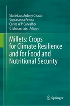 Carlos W P Carvalho, Carlos W. Piler Carvalho, Stanislaus Antony Ceasar, S. Mohan Jain, Shri Mohan Jain, Suprasanna Penna... - Millets: Crops for Climate Resilience and for Food and Nutritional Security