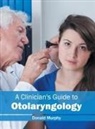 Donald Murphy - A Clinician's Guide to Otolaryngology