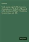Anonymus - Tenth Annual Report of the Insurance Commissioner of the State of Maryland, to His Excellency, William T. Hamilton, Governor, June 1st, 1881