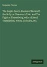 Benjamin Thorpe - The Anglo-Saxon Poems of Beowulf, the Scôp or Gleeman's Tale, and The Fight at Finnesburg, with a Literal Translation, Notes, Glossary, etc