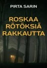 Pirta Sarin - roskaa rötöksiä rakkautta