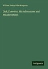 William Henry Giles Kingston - Dick Cheveley. His Adventures and Misadventures
