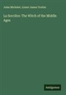 Jules Michelet, Lionel James Trotter - La Sorcière: The Witch of the Middle Ages