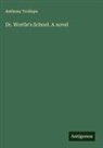 Anthony Trollope - Dr. Wortle's School. A novel