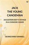 George Bird Grinnell - Jack The Young Canoeman An Eastern Boy's Voyage In A Chinook Canoe