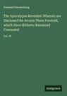 Emanuel Swedenborg - The Apocalypse Revealed. Wherein are Disclosed the Arcana There Foretold, which Have Hitherto Remained Concealed