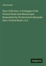 John Forster - Dyce Collection. A Catalogue of the Printed Books and Manuscripts Bequeathed by the Reverend Alexander Dyce. Printed Book L to Z