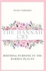 FERREIRA - The Hannah Cry - Birthing Purpose in the Barren Places