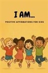 Angela Fincham - I AM... Positive Affirmations for Kids