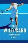 F. Rios - The Wild Card, A Tennis Novel