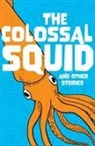Catherine Baker, Susan Frame, Jacqueline Harris, Emily Hooton, MJ Hooton, Raby Charlotte... - The Colossal Squid and Other Stories