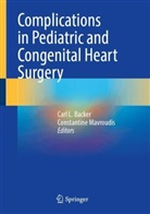 Carl L. Backer, Carl L Backer, Mavroudis, Constantine Mavroudis - Complications in Pediatric and Congenital Heart Surgery