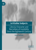 Gero Guttzeit - In/Visible Subjects: Literary Character and Narratives of Invisibility Since the Eighteenth Century