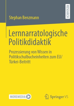 Stephan Benzmann - Lernnarratologische Politikdidaktik Prozessierung von Wissen in Politikschulbucheinheiten zum EU/Türkei-Beitritt