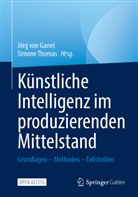 Jörg von Garrel, Thomas, Simone Thomas, Jörg von Garrel - Künstliche Intelligenz im produzierenden Mittelstand