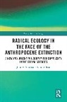 John A. Smith, Anna Wilson - Radical Ecology in the Face of the Anthropocene Extinction