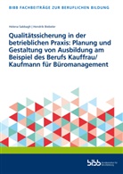 Bundesinstitut f&uuml;r Berufsbildung, Bundesinstitut f&uuml;r Berufsbildung - Qualit&auml;tssicherung in der betrieblichen Praxis: Planung und Gestaltung von Ausbildung am Beispiel des Berufs Kauffrau/Kaufmann f&uuml;r B&uuml;romanagement