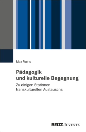 Max Fuchs - Pädagogik und kulturelle Begegnung Zu einigen Stationen transkulturellen Austauschs