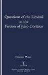 Domenic Moran, Moran Domenic - Questions of the Liminal in the Fiction of Julio Cortazar