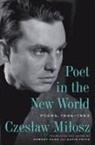 Czeslaw Milosz - Poet in the New World