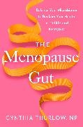 Cynthia Thurlow - The Menopause Gut - Balance Your Microbiome to Reclaim Your Health in Midlife and Beyond