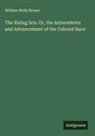 William Wells Brown - The Rising Son. Or, the Antecedents and Advancement of the Colored Race