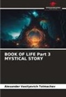 Alexander Vasilyevich Tolmachev - BOOK OF LIFE Part 3 MYSTICAL STORY