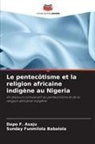 Dapo F. Asaju, Sunday Funmilola Babalola - Le pentecôtisme et la religion africaine indigène au Nigeria