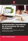 Yulia Trofimovskaya - Componentes inovadores do ecossistema da casa inteligente