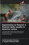 Farith González-Martínez, E. Ángeles Martínez-Mier - Esposizione ai fluoruri e fluorosi dello smalto in America Latina