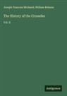 Joseph Francois Michaud, William Robson - The History of the Crusades