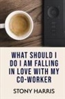 Stony Harris - What Should I Do? I'm Falling in Love with a Co-worker