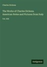 Charles Dickens - The Works of Charles Dickens. American Notes and Pictures from Italy