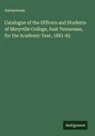 Anonymous - Catalogue of the Officers and Students of Maryville College, East Tennessee, for the Academic Year, 1881-82