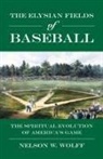 Nelson W. Wolff - The Elysian Fields of Baseball