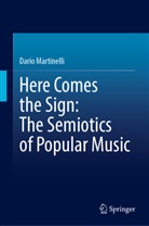 Dario Martinelli - Here Comes the Sign: The Semiotics of Popular Music