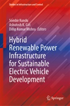 Ashutosh K Giri, Ashutosh K. Giri, Ashutosh K Giri, Dillip Kumar Mishra, Sombir Kundu, Dillip Kumar Mishra - Hybrid Renewable Power Infrastructure for Sustainable Electric Vehicle Development