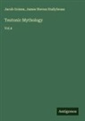 Jacob Grimm, James Steven Stallybrass - Teutonic Mythology