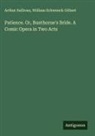 William Schwenck Gilbert, Arthur Sullivan - Patience. Or, Bunthorne's Bride. A Comic Opera in Two Acts