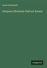 James Macdonald - Glimpses of Bohemia. Past and Present