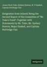 Sydney Buxton, W. P Gaskell, Captain Ruttledge-Fair, James Hack Tuke - Emigration from Ireland; Being the Second Report of the Committee of "Mr. Tuke's Fund": Together with Statements by Mr. Tuke, Mr. Sydney Buxton, Major Gaskell, and Captain Ruttledge-Fair